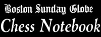 Chess Notebook by Jim Burgess, Boston Globe Chess Notebook by Jim Burgess, Boston Globe