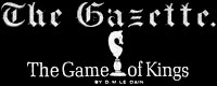 Game of Kings, The Gazette Game of Kings, The Gazette