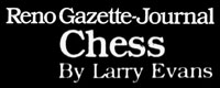 Reno Gazette-Journal Larry Evans Chess Column Reno Gazette-Journal Larry Evans Chess Column